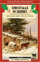 Christmas in Quebec : Heartwarming Legends, Tales and Traditions