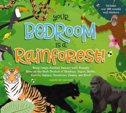 Your Bedroom Is a Rainforest! : Bring Jungle Animals Indoors with Reusable Glow-in-The Dark Stickers of Monkey, Tigers, Sloths, Parrots, Jaguars, Tarantulas, Pandas, and More!