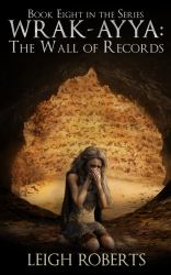 The Wall of Records : Book Eight in the Series Wrak Ayya: the Age of Shadows