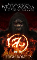 The Age of Darkness : Book One in the Series Wrak Wavara: the Age of Darkness