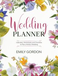 Wedding Planner : Calendars, Worksheets and Checklists to Plan a Perfect Wedding (Hardcover)