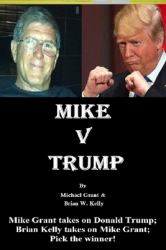 Mike V Trump : Mike Grant Takes on Donald Trump; Brian Kelly Takes on Mike Grant; Pick the Winner!