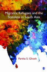 Migrants, Refugees and the Stateless in South Asia