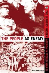 The People As Enemy : The Leaders' Hidden Agenda in WWII