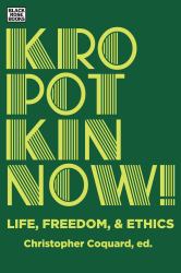 KROPOTKIN NOW! LIFE, FREEDOM and ETHICS
