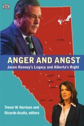 Anger and Angst : Jason Kenney?s Legacy and Alberta?s Right