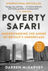 Poverty Safari : Understanding the Anger of Britain's Underclass