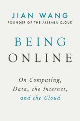 Being Online : On Computing, Data, the Internet, and the Cloud