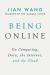 Being Online : On Computing, Data, the Internet, and the Cloud
