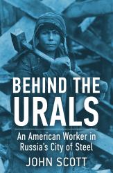 Behind the Urals : An American Worker in Russia's City of Steel