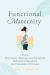 Functional Maternity : Using Functional Medicine and Nutrition to Improve Pregnancy and Childbirth Outcomes