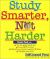 Study Smarter, Not Harder : Your Guide to Successful Learning and Studying in Any Situation