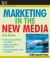 Marketing in the New Media : Get the Most from Your Website Marketing in the New Media : Get the Most from Your Website