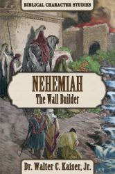 Nehemiah : The Wall Builder