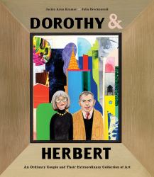 Dorothy and Herbert : An Ordinary Couple and Their Extraordinary Collection of Art