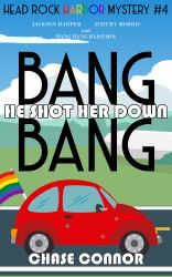 Bang Bang He Shot Her Down : Head Rock Harbor Mystery #4