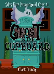 Ghost in the Cupboard : Silas Erie Paranormal Cozy #1