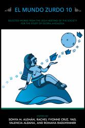 El Mundo Zurdo 10 : Selected Academic and Creative Works from the 2024 Meeting of the Society for the Study of Gloria Anzaldúa