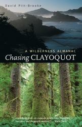 Chasing Clayoquot : A Wilderness Almanac