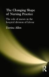 The Changing Shape of Nursing Practice : The Role of Nurses in the Hospital Division of Labour