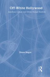 Off-White Hollywood : American Culture and Ethnic Female Stardom