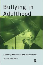 Bullying in Adulthood : Assessing the Bullies and Their Victims