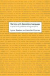 Working with Specialized Language : A Practical Guide to Using Corpora