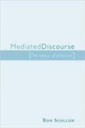 Mediated Discourse : The Nexus of Practice