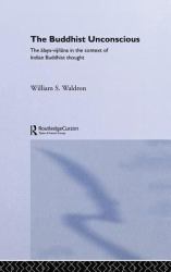 The Buddhist Unconscious : The Alaya-Vijñana in the Context of Indian Buddhist Thought