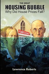 The Great Housing Bubble : Why Did House Prices Fall?