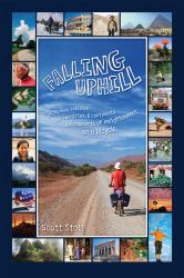 Falling Uphill : 25,742 Miles on a Bicycle, 1461 Days, 50 Countries, 6 Continents
