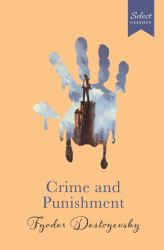 Select Classics : Crime and Punishment : (Original, Unabridged Classic, Premium Hardbound Collector's Edition, Ideal for Gifting)
