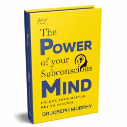 Penguin Select Classics: the Power of Your Subconscious Mind : (Original, Unabridged Classic, Premium Hardbound Collector's Edition, Ideal for Gifting)