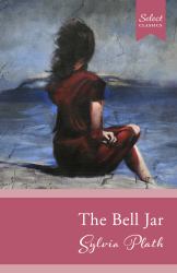 Select Classics: the Bell Jar : (Original, Unabridged Classic)