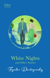White Nights and Other Stories : Also Includes Notes from Underground and a Christmas Tree and a Wedding (Original, Unabridged Classic, Premium Hardbound Collector's Edition, Ideal for Gifting)
