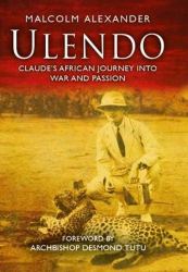 Ulendo : Claude's African Journey into War and Passion