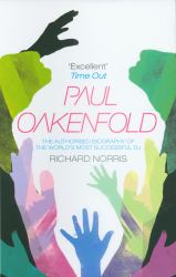 Paul Oakenfold : The Authorised Biography