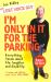 I'm Only in It for the Parking : Life and Laughter from the Priority Seats