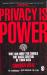 Privacy Is Power : Why and How You Should Take Back Control of Your Data Privacy Is Power : Why and How You Should Take Back Control of Your Data