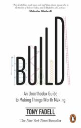 Build : An Unorthodox Guide to Making Things Worth Making - the New York Times Bestseller