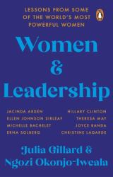 Women and Leadership : Lessons from Some of the World's Most Powerful Women