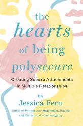 The HEARTS of Being Polysecure : Creating Secure Attachments in Multiple Relationships