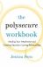 The Polysecure Workbook : Healing Your Attachment and Creating Security in Loving Relationships