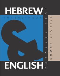 Hebrew Short Stories : Dual Language Hebrew-English, Interlinear and Parallel Text