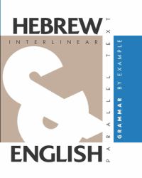 Hebrew Grammar by Example : Dual Language Hebrew-English, Interlinear and Parallel Text