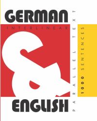 1000 German Sentences : Dual Language German-English, Interlinear and Parallel Text