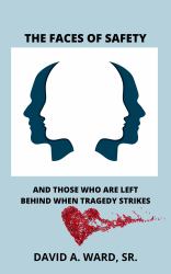 The Faces of Safety : And Those Who Are Left Behind When Tragedy Strikes