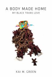 A Body Made Home : My Black Trans Love