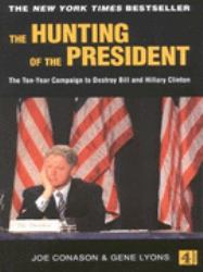The Hunting of the President : The Ten-Year Campaign to Destroy Bill and Hillary Clinton