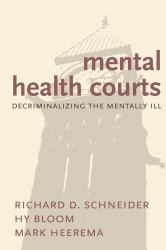 Mental Health Courts : Decriminalizing the Mentally Ill